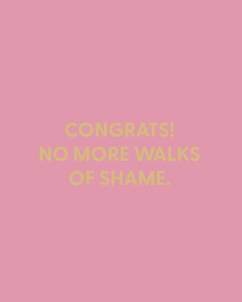 Congrats! No more walks of shame. - Greeting Card