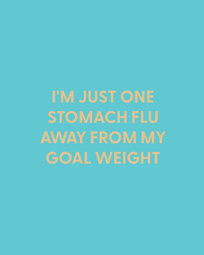 I'm just one stomach flu away from my goal weight - Greeting Card