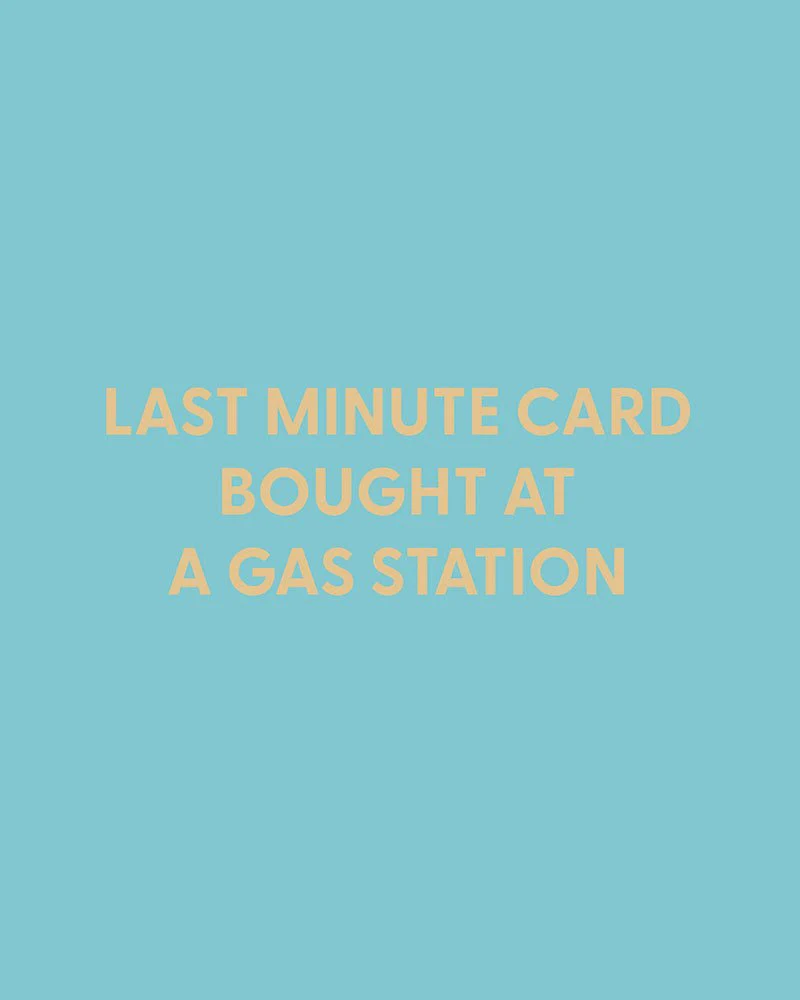 Last minute card bought at a gas station - Greeting Card