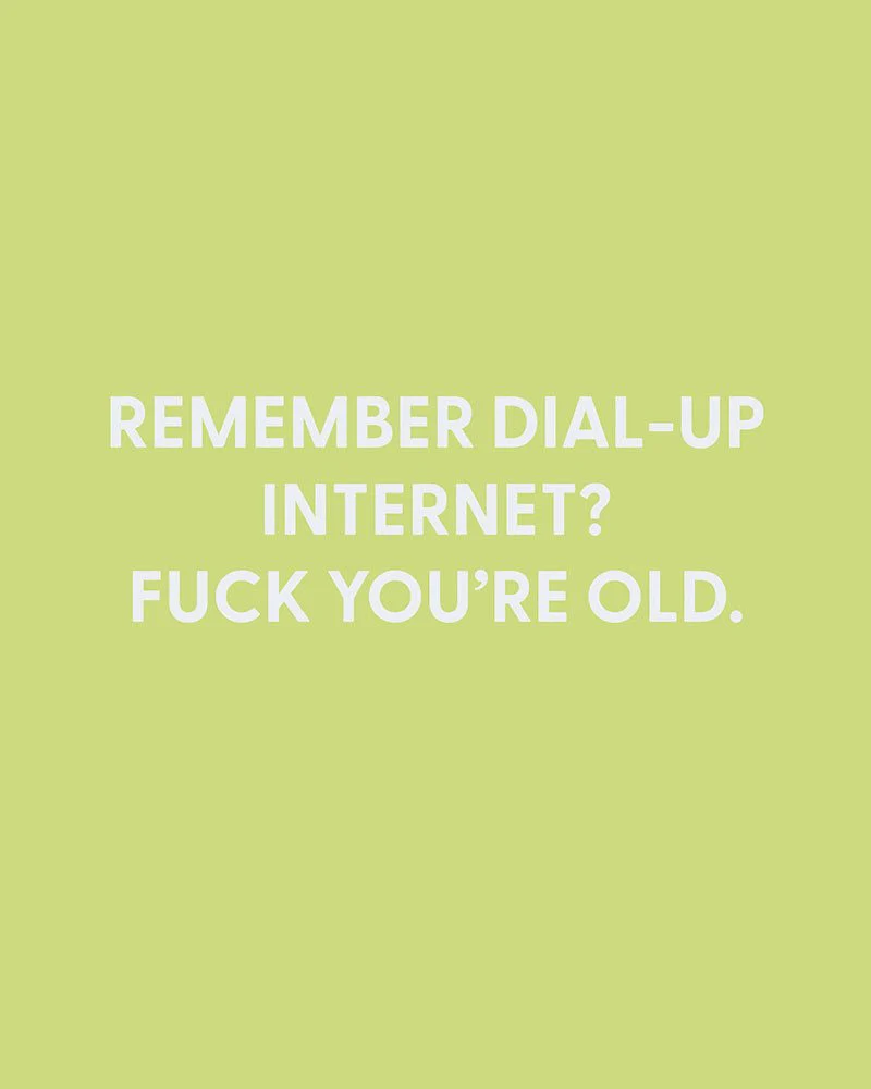 Remember Dial-up Internet? Fuck you’re old. - Greeting Card