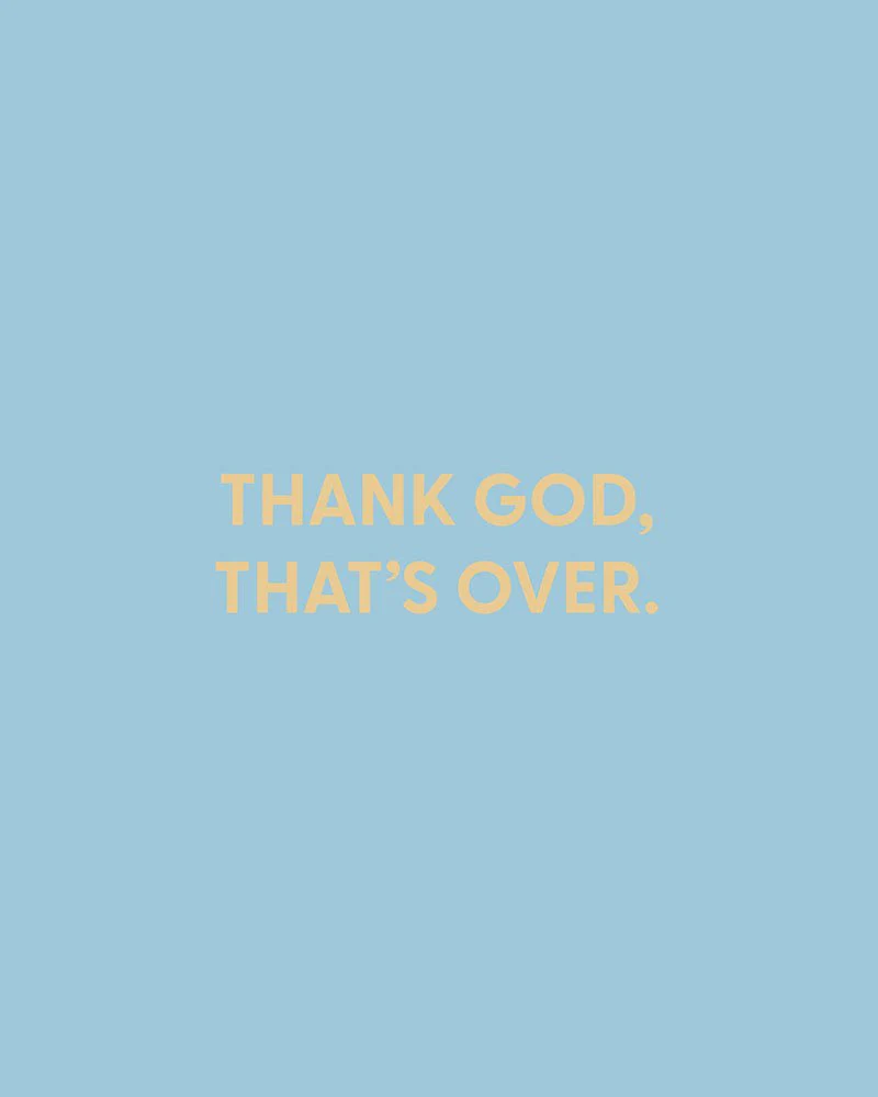 Thank God, that’s over. - Greeting Card