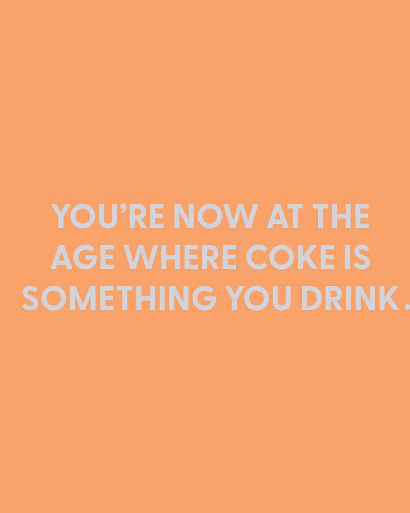 You’re now at the age where coke is something you drink - Greeting Card