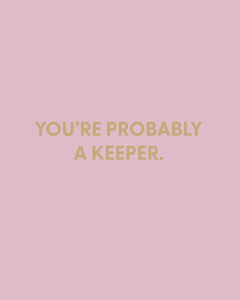 You're probably a keeper. - Greeting Card